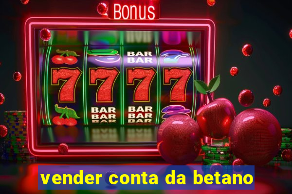 vender conta da betano